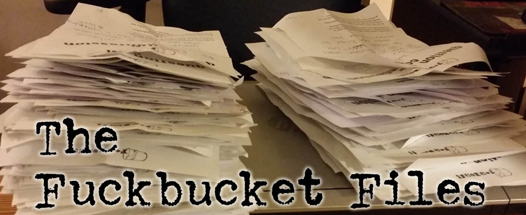Image of piles of Fuckbucket forms on a table, text says The Fuckbucket Files
